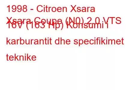 1998 - Citroen Xsara
Xsara Coupe (N0) 2.0 VTS 16V (163 Hp) Konsumi i karburantit dhe specifikimet teknike