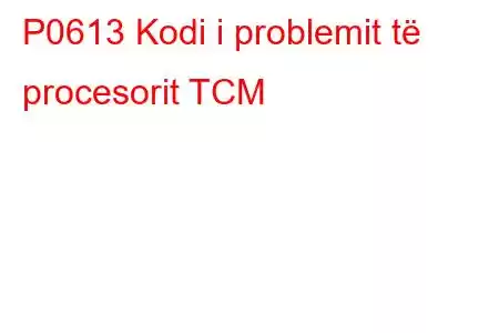 P0613 Kodi i problemit të procesorit TCM