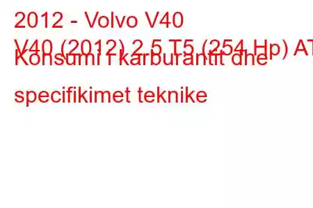 2012 - Volvo V40
V40 (2012) 2.5 T5 (254 Hp) AT Konsumi i karburantit dhe specifikimet teknike