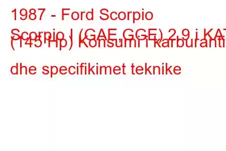 1987 - Ford Scorpio
Scorpio I (GAE,GGE) 2.9 i KAT (145 Hp) Konsumi i karburantit dhe specifikimet teknike