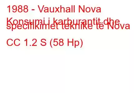 1988 - Vauxhall Nova
Konsumi i karburantit dhe specifikimet teknike të Nova CC 1.2 S (58 Hp)