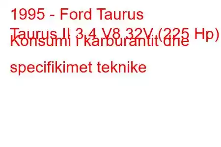 1995 - Ford Taurus
Taurus II 3.4 V8 32V (225 Hp) Konsumi i karburantit dhe specifikimet teknike