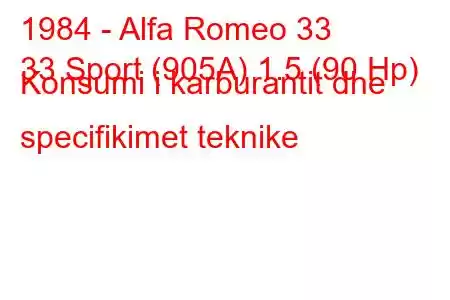 1984 - Alfa Romeo 33
33 Sport (905A) 1.5 (90 Hp) Konsumi i karburantit dhe specifikimet teknike