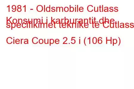 1981 - Oldsmobile Cutlass
Konsumi i karburantit dhe specifikimet teknike të Cutlass Ciera Coupe 2.5 i (106 Hp)