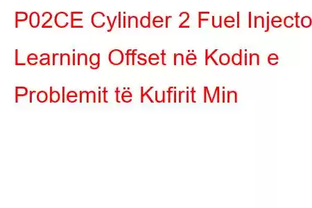 P02CE Cylinder 2 Fuel Injector Learning Offset në Kodin e Problemit të Kufirit Min