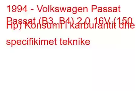 1994 - Volkswagen Passat
Passat (B3, B4) 2.0 16V (150 Hp) Konsumi i karburantit dhe specifikimet teknike