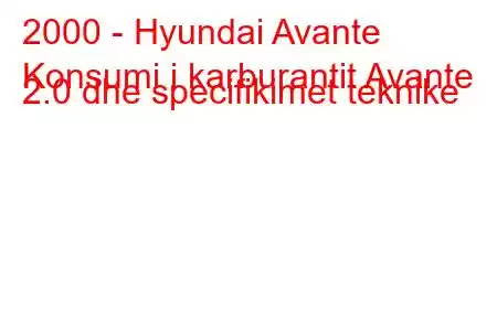 2000 - Hyundai Avante
Konsumi i karburantit Avante 2.0 dhe specifikimet teknike