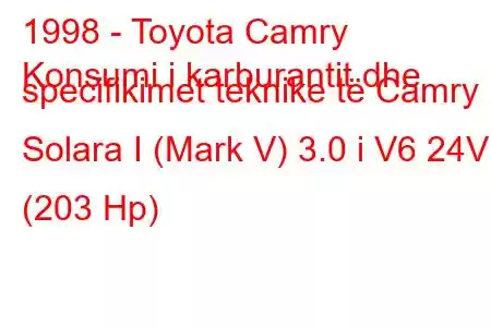 1998 - Toyota Camry
Konsumi i karburantit dhe specifikimet teknike të Camry Solara I (Mark V) 3.0 i V6 24V (203 Hp)