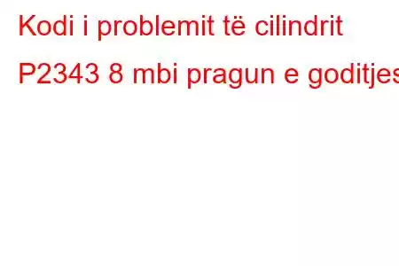 Kodi i problemit të cilindrit P2343 8 mbi pragun e goditjes