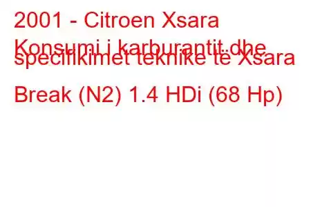 2001 - Citroen Xsara
Konsumi i karburantit dhe specifikimet teknike të Xsara Break (N2) 1.4 HDi (68 Hp)