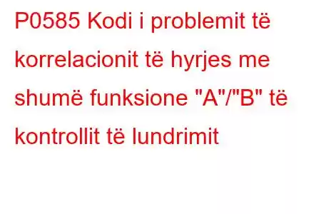 P0585 Kodi i problemit të korrelacionit të hyrjes me shumë funksione 