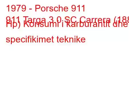 1979 - Porsche 911
911 Targa 3.0 SC Carrera (188 Hp) Konsumi i karburantit dhe specifikimet teknike