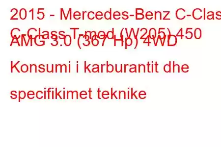 2015 - Mercedes-Benz C-Class
C-Class T-mod (W205) 450 AMG 3.0 (367 Hp) 4WD Konsumi i karburantit dhe specifikimet teknike