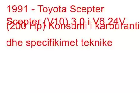 1991 - Toyota Scepter
Scepter (V10) 3.0 i V6 24V (200 Hp) Konsumi i karburantit dhe specifikimet teknike