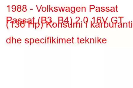 1988 - Volkswagen Passat
Passat (B3, B4) 2.0 16V GT (136 Hp) Konsumi i karburantit dhe specifikimet teknike