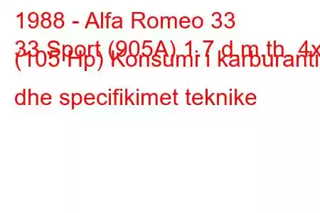 1988 - Alfa Romeo 33
33 Sport (905A) 1.7 d.m.th. 4x4 (105 Hp) Konsumi i karburantit dhe specifikimet teknike