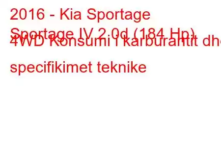 2016 - Kia Sportage
Sportage IV 2.0d (184 Hp) 4WD Konsumi i karburantit dhe specifikimet teknike