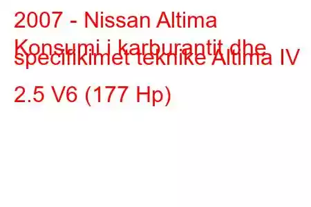 2007 - Nissan Altima
Konsumi i karburantit dhe specifikimet teknike Altima IV 2.5 V6 (177 Hp)