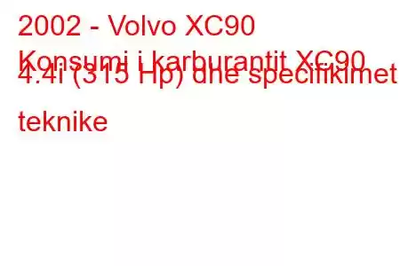 2002 - Volvo XC90
Konsumi i karburantit XC90 4.4i (315 Hp) dhe specifikimet teknike