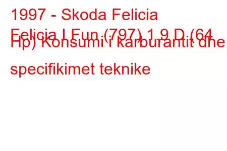 1997 - Skoda Felicia
Felicia I Fun (797) 1.9 D (64 Hp) Konsumi i karburantit dhe specifikimet teknike