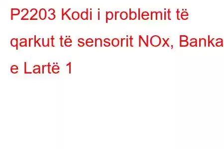 P2203 Kodi i problemit të qarkut të sensorit NOx, Banka e Lartë 1