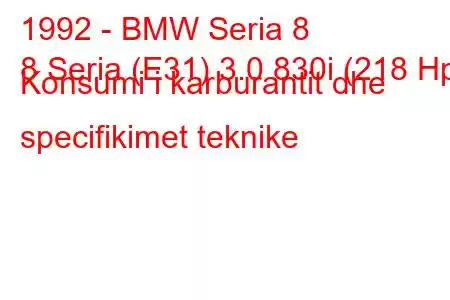 1992 - BMW Seria 8
8 Seria (E31) 3.0 830i (218 Hp) Konsumi i karburantit dhe specifikimet teknike