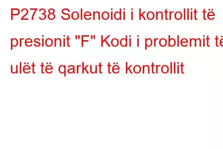 P2738 Solenoidi i kontrollit të presionit 