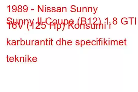 1989 - Nissan Sunny
Sunny II Coupe (B12) 1.8 GTI 16V (125 Hp) Konsumi i karburantit dhe specifikimet teknike