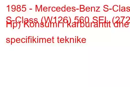 1985 - Mercedes-Benz S-Class
S-Class (W126) 560 SEL (272 Hp) Konsumi i karburantit dhe specifikimet teknike