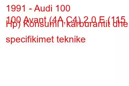 1991 - Audi 100
100 Avant (4A,C4) 2.0 E (115 Hp) Konsumi i karburantit dhe specifikimet teknike