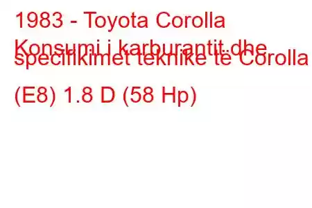 1983 - Toyota Corolla
Konsumi i karburantit dhe specifikimet teknike të Corolla (E8) 1.8 D (58 Hp)