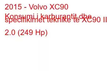 2015 - Volvo XC90
Konsumi i karburantit dhe specifikimet teknike të XC90 III 2.0 (249 Hp)