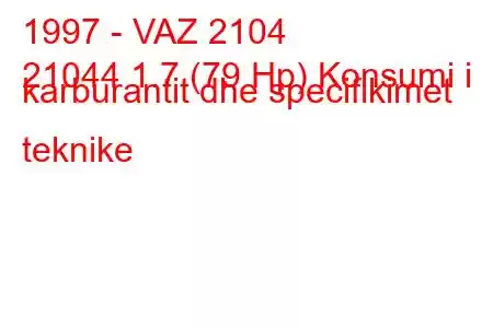 1997 - VAZ 2104
21044 1.7 (79 Hp) Konsumi i karburantit dhe specifikimet teknike