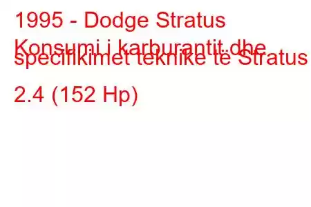 1995 - Dodge Stratus
Konsumi i karburantit dhe specifikimet teknike të Stratus I 2.4 (152 Hp)