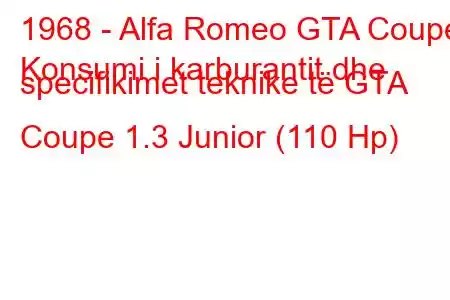 1968 - Alfa Romeo GTA Coupe
Konsumi i karburantit dhe specifikimet teknike të GTA Coupe 1.3 Junior (110 Hp)