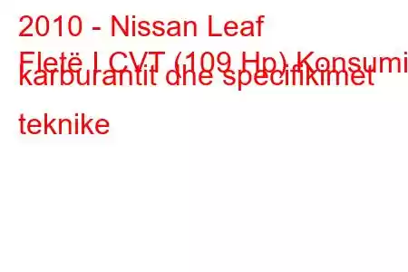 2010 - Nissan Leaf
Fletë I CVT (109 Hp) Konsumi i karburantit dhe specifikimet teknike