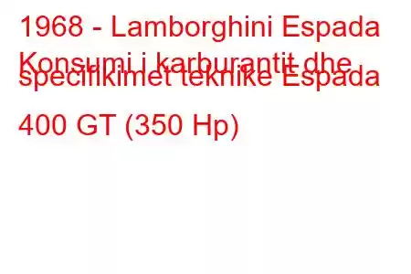 1968 - Lamborghini Espada
Konsumi i karburantit dhe specifikimet teknike Espada 400 GT (350 Hp)