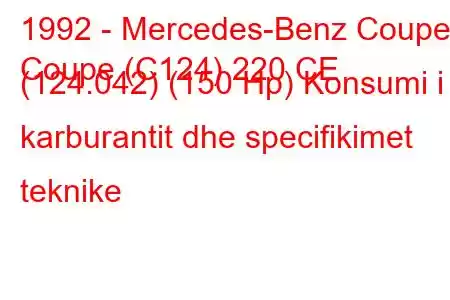 1992 - Mercedes-Benz Coupe
Coupe (C124) 220 CE (124.042) (150 Hp) Konsumi i karburantit dhe specifikimet teknike