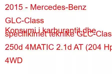 2015 - Mercedes-Benz GLC-Class
Konsumi i karburantit dhe specifikimet teknike GLC-Class 250d 4MATIC 2.1d AT (204 Hp) 4WD