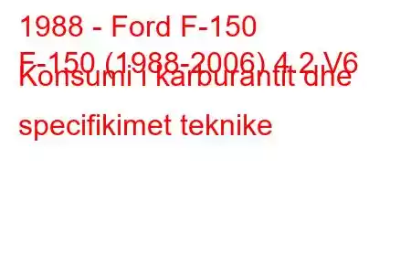 1988 - Ford F-150
F-150 (1988-2006) 4.2 V6 Konsumi i karburantit dhe specifikimet teknike