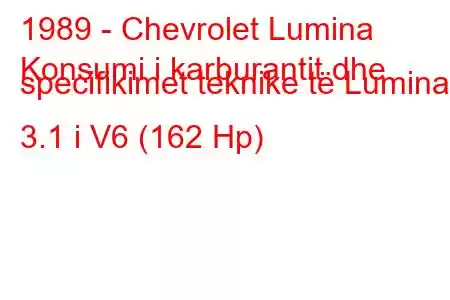 1989 - Chevrolet Lumina
Konsumi i karburantit dhe specifikimet teknike të Lumina 3.1 i V6 (162 Hp)