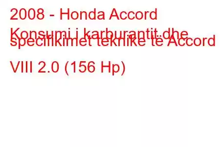 2008 - Honda Accord
Konsumi i karburantit dhe specifikimet teknike të Accord VIII 2.0 (156 Hp)