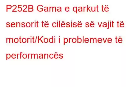 P252B Gama e qarkut të sensorit të cilësisë së vajit të motorit/Kodi i problemeve të performancës