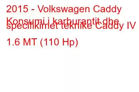 2015 - Volkswagen Caddy
Konsumi i karburantit dhe specifikimet teknike Caddy IV 1.6 MT (110 Hp)