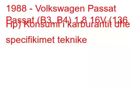 1988 - Volkswagen Passat
Passat (B3, B4) 1.8 16V (136 Hp) Konsumi i karburantit dhe specifikimet teknike