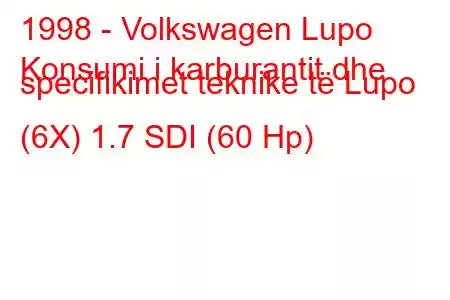 1998 - Volkswagen Lupo
Konsumi i karburantit dhe specifikimet teknike të Lupo (6X) 1.7 SDI (60 Hp)