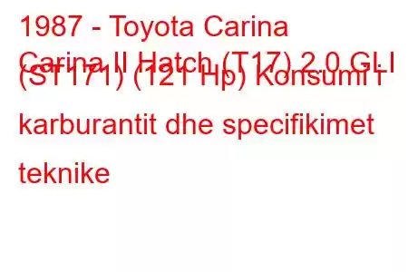 1987 - Toyota Carina
Carina II Hatch (T17) 2.0 GLI (ST171) (121 Hp) Konsumi i karburantit dhe specifikimet teknike