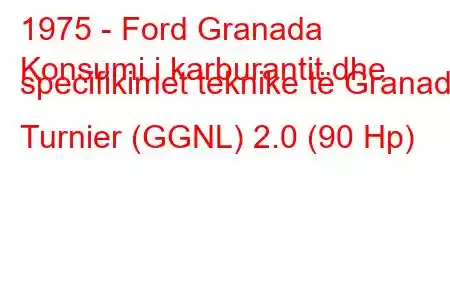 1975 - Ford Granada
Konsumi i karburantit dhe specifikimet teknike të Granada Turnier (GGNL) 2.0 (90 Hp)