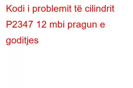 Kodi i problemit të cilindrit P2347 12 mbi pragun e goditjes