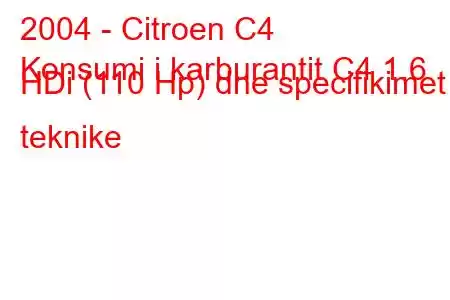 2004 - Citroen C4
Konsumi i karburantit C4 1.6 HDi (110 Hp) dhe specifikimet teknike